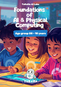 Foundation of AI & Physical Computing (A Beginner's Guide for Young Creators)
